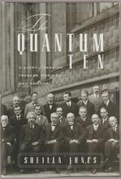 The quantum ten : a story of passion, tragedy, ambition and science