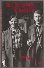 Auden and Isherwood : the Berlin years.