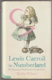 Lewis Carroll in Numberland : his fantastical mathematical logical life.