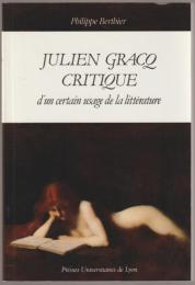 Julien Gracq critique : d'un certain usage de la littérature
