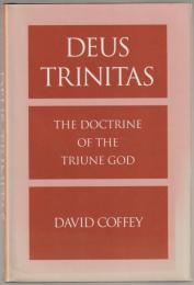 Deus Trinitas : the doctrine of the triune God