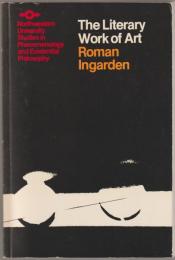 The literary work of art : an investigation on the borderlines of ontology, logic, and theory of literature : with an appendix on the functions of language in the theater