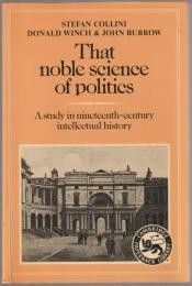 That noble science of politics : a study in nineteenth-century intellectual history