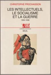 Les intellectuels, le socialisme et la guerre, 1900-1938