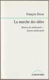 La marche des idées : histoire des intellectuels, histoire intellectuelle