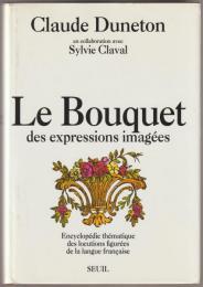 Le bouquet des expressions imagées : encyclopédie thématique des locutions figurées de la langue française