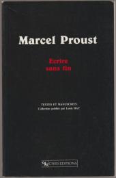 Marcel Proust : écrire sans fin