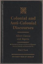 Colonial and anti-colonial discourses : Albert Camus and Algeria : an intertextual dialogue with Mouloud Mammeri, Mouloud Feraoun, and Mohhammed Dib