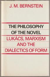 The philosophy of the novel : Lukács, Marxism and the dialectics of form