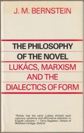 The philosophy of the novel : Lukács, Marxism, and the dialectics of form