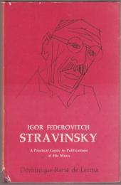 Igor Fedorovitch Stravinsky, 1882-1971 : a practical guide to publications of his music