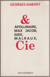 Apollinaire, Max Jacob, Gide, Malraux, & cie
