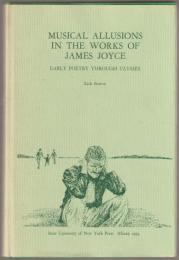 Musical allusions in the works of James Joyce : early poetry through Ulysses