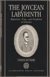 The Joycean labyrinth : repetition, time, and tradition in Ulysses