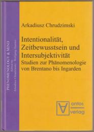 Intentionalitat, Zeitbewusstsein Und Intersubjektivitat : Studien Zur Phanomenologie Von Brentano Bis Ingarden