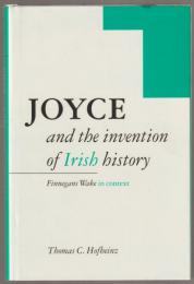 Joyce and the invention of Irish history : Finnegans wake in context