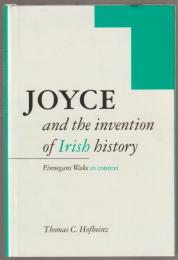 Joyce and the invention of Irish history : Finnegans wake in context