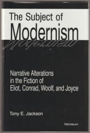 The subject of modernism : narrative alterations in the fiction of Eliot, Conrad, Woolf, and Joyce