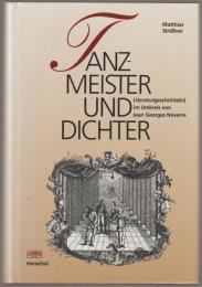 Tanzmeister und Dichter : Literatur-Geschichte(n) im Umkreis von Jean Georges Noverre : Lessing, Wieland, Goethe, Schiller
