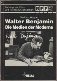 Walter Benjamin : die Medien der Moderne.