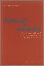 Philologie der Geschichte : Literaturkritik und Historiographie nach Walter Benjamin
