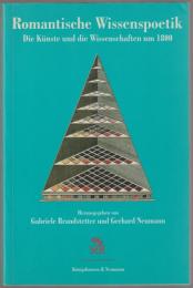 Romantische Wissenspoetik : die Künste und die Wissenschaften um 1800