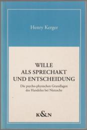 Wille als Sprechakt und Entscheidung : die psycho-physischen Grundlagen des Handelns bei Nietzsche