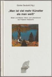 "Man ist viel mehr Künstler als man weiß" Bilder und Bildner : Werk- und Lebenskunst bei Friedrich Nietzsche.