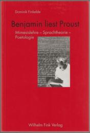 Benjamin liest Proust : Mimesislehre, Sprachtheorie, Poetologie