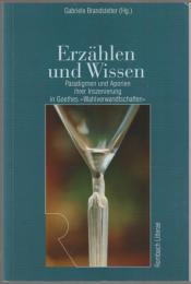 Erzählen und Wissen : Paradigmen und Aporien ihrer Inszenierung in Goethes "Wahlverwandtschaften"