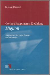 Gerhart Hauptmanns Erzählung Mignon : mit Erstdruck der ersten Fassung und Materialien