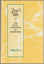 Joyce's web : the social unraveling of modernism