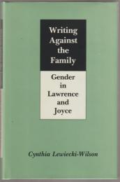 Writing against the family : gender in Lawrence and Joyce