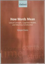 How words mean : lexical concepts, cognitive models, and meaning construction