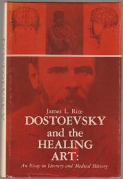 Dostoevsky and the healing art : an essay in literary and medical history