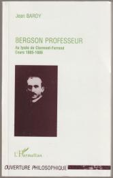 Bergson professeur : au lycée Blaise Pascal de Clermont-Ferrand (1883-1888) : cours 1885-1886 : essai sur la nature de l'enseignement philosophique initial