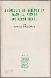 Théologie et aliénation dans la pensée du jeune Hegel.