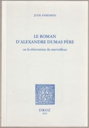 Le roman d'Alexandre Dumas père, ou, La réinvention du merveilleux