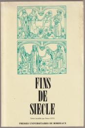 Fins de siècle : colloque de Tours, 4-6 juin 1985.