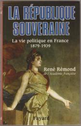 La République souveraine : la vie politique en France, 1878-1939