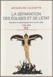 La séparation des églises et de l'état : genèse et développement d'une idée 1789-1905