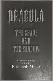 Dracula - the shade and the shadow : papers presented at "Dracula 97", a centenary celebration at Los Angeles, August 1997 : a critical anthology