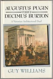 Augustus Pugin versus Decimus Burton : a Victorian architectural duel.