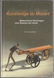 Kunstwege zu Mozart : bildnerische Deutungen vom Rokoko bis Heute