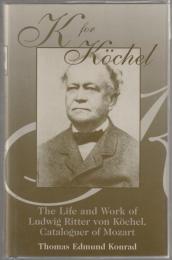 K for Köchel : the life and work of Ludwig Ritter von Köchel, cataloguer of Mozart