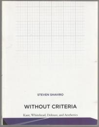 Without Criteria : Kant, Whitehead, Deleuze, and Aesthetics