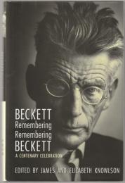 Beckett remembering, remembering Beckett : a centenary celebration