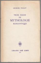 Trois essais de mythologie romantique