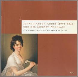 Johann Anton André (1775-1842) und der Mozart-Nachlass : ein Notenschatz in Offenbach am Main.
