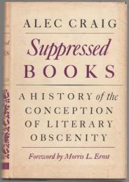 Suppressed books : a history of the conception of literary obscenity. foreword by Morris L. Ernst.